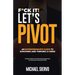 F*Ck It! Let's Pivot: An Entrepreneurs Guide to Surviving and Thriving in a Crisis