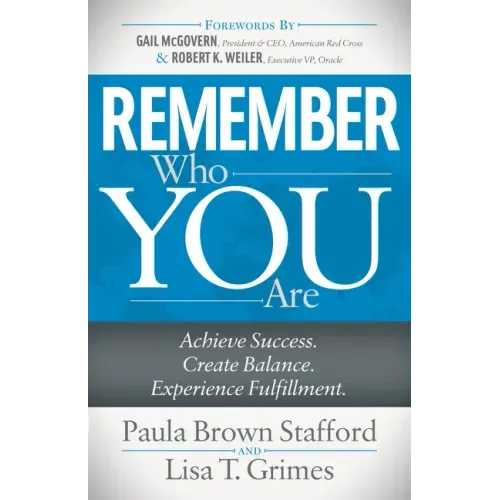 Remember Who You Are: Achieve Success. Create Balance. Experience Fulfillment.