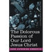 The Dolorous Passion of Our Lord Jesus Christ