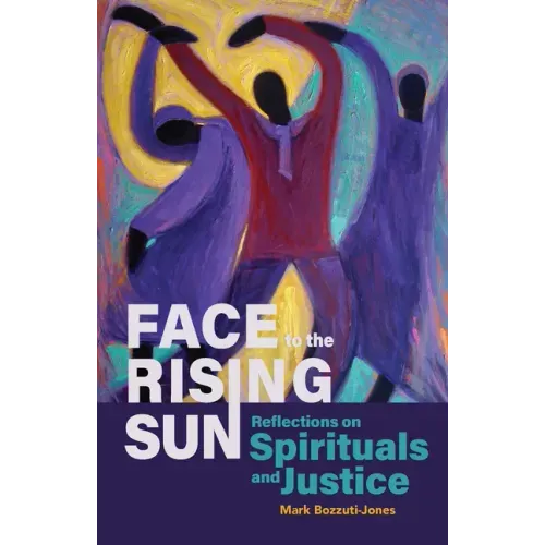 Face to the Rising Sun: Reflections on Spirituals and Justice