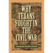 Why Texans Fought in the Civil War
