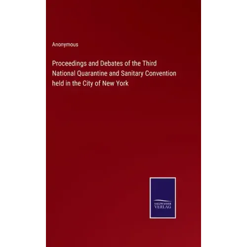 Proceedings and Debates of the Third National Quarantine and Sanitary Convention held in the City of New York