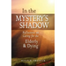 In the Mystery's Shadow: Reflections on Caring for the Elderly and Dying