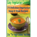 Easy Vegetarian Cooking: 75 Delicious Vegetarian Soup and Stew Recipes: Vegetables and Vegetarian - Soups & Stews