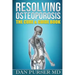 Resolving Osteoporosis: The Cure & Guidebook