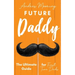 Future Daddy the Ultimate Guide for First Time Dads
