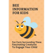 Bee Information For Kids: Fun Facts Surrounding These Fascinating Creatures To Engage Your Child: Facts About Bees