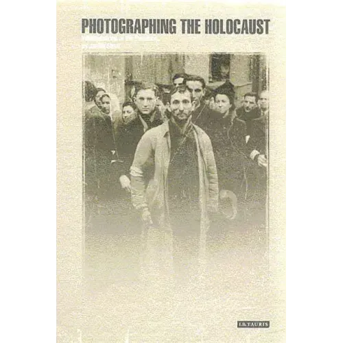 Photographing the Holocaust: Interpretations of the Evidence