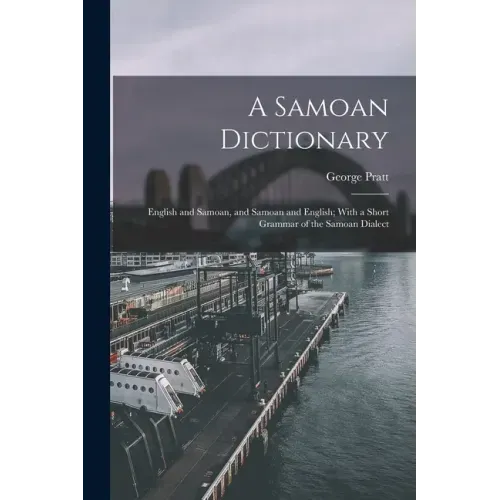 A Samoan Dictionary: English and Samoan, and Samoan and English; With a Short Grammar of the Samoan Dialect