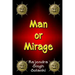Man Or Mirage: A Mystery Of Life