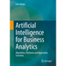Artificial Intelligence for Business Analytics: Algorithms, Platforms and Application Scenarios