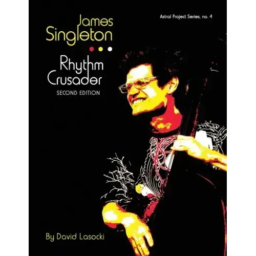 James Singleton, Rhythm Crusader: The Life and Work of the New Orleans Improviser and Composer