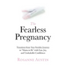 The Fearless Pregnancy: Transition from Your Fertility Journey to Mama to Be with Ease, Joy, and Unshakable Confidence