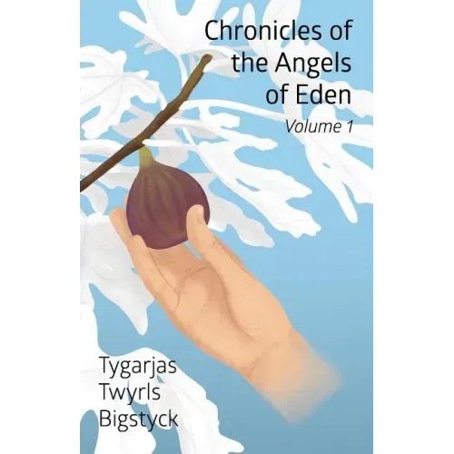 Chronicles of the Angels of Eden: Volume One, Part One