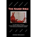 The Naked Bible: An Irreverent Exposure of Bible Verses, Versions, and Meanings that Preachers Dishonestly Ignore