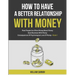 How To Have A Better Relationship With Money: Most People Are Often Wrong About Money Good Business With Money Consequences Of Psychological Love Of M