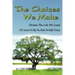The Choices We Make Dictate the Life We Lead: 105 Lessons to Help You Make the Right Choices