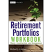 Retirement Portfolios Workbook: Theory, Construction, and Management