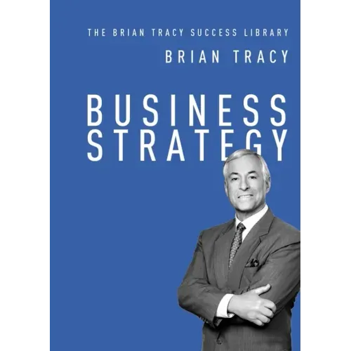 Business Strategy (The Brian Tracy Success Library)