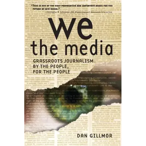 We the Media: Grassroots Journalism by the People, for the People