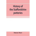 History of the Staffordshire potteries; and the rise and progress of the manufacture of pottery and porcelain; with references to genuine specimens, a