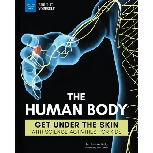 The Human Body: Get Under the Skin with Science Activities for Kids