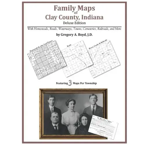 Family Maps of Clay County, Indiana, Deluxe Edition