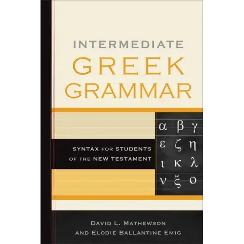 Intermediate Greek Grammar: Syntax for Students of the New Testament