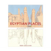 Egyptian Places: An Illustrated Travelogue
