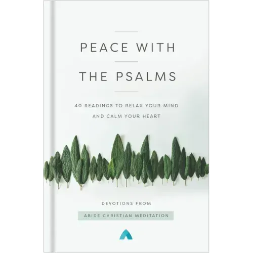 Peace with the Psalms: 40 Readings to Relax Your Mind and Calm Your Heart