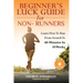 Beginner's Luck Guide For Non-Runners: Learn To Run From Scratch To An Hour In 10 Weeks