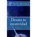 Desata tu creatividad: Descubre tu potencial y logra tus sueños