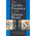 The Yoruba Diaspora in the Atlantic World