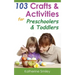 103 Crafts & Activities for Preschoolers & Toddlers: Year Round Fun & Educational Projects You & Your Kids Can Do Together At Home