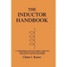 The Inductor Handbook: A Comprehensive Guide For Correct Component Selection In All Circuit Applications. Know What To Use When And Where.