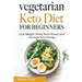 Vegetarian Keto Diet for Beginners: Lose Weight, Boost Brain Power, and Increase Your Energy
