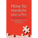 How to Mediate Like a Pro: 42 Rules for Mediating Disputes