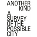 Another Kind: A Survey of the Possible City