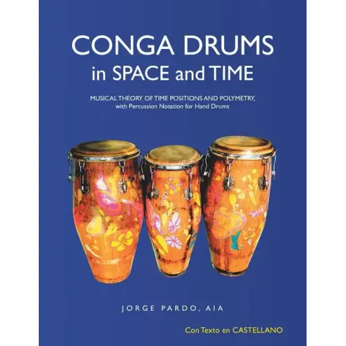 Conga Drums in Space and Time: Musical Theory of Time Positions and Polymetry, with Percussion Notation for Hand Drums