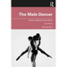 The Male Dancer: Bodies, Spectacle, Sexualities