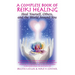 A Complete Book of Reiki Healing: Heal Yourself, Others, and the World Around You