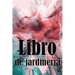 Libro de jardinería: Jardinera diaria de interior y exterior para principiantes y ávidos jardineros, plantación de flores, frutas y verduras