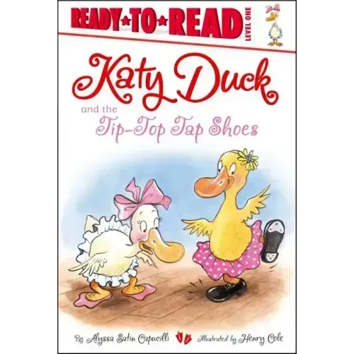 Katy Duck and the Tip-Top Tap Shoes: Ready-To-Read Level 1