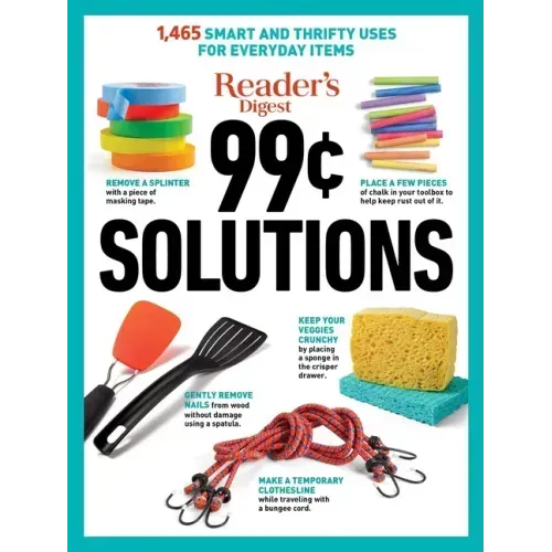 Reader's Digest 99 Cent Solutions: 1465 Smart & Frugal Uses for Everyday Items