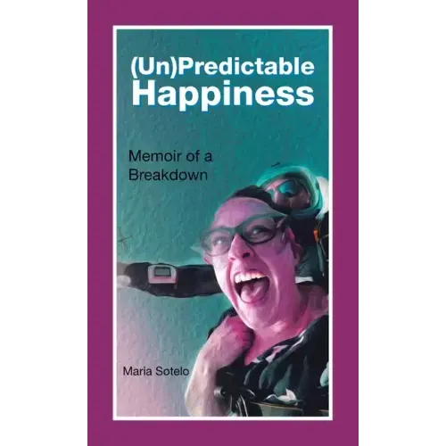 (Un)Predictable Happiness: Memoir of a Breakdown