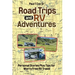 Road Trips and RV Adventures: Personal Stories Plus Tips for Worry Free RV Travel