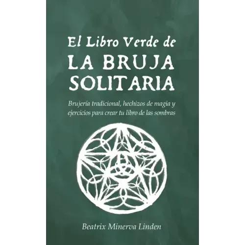 El Libro Verde De La Bruja Solitaria: Brujería tradicional, hechizos de magia y ejercicios para crear tu libro de las sombras