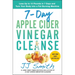 7-Day Apple Cider Vinegar Cleanse: Lose Up to 15 Pounds in 7 Days and Turn Your Body Into a Fat-Burning Machine