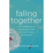 Falling Together: How to Find Balance, Joy, and Meaningful Change When Your Life Seems to Be Falling Apart