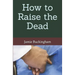 How to Raise the Dead